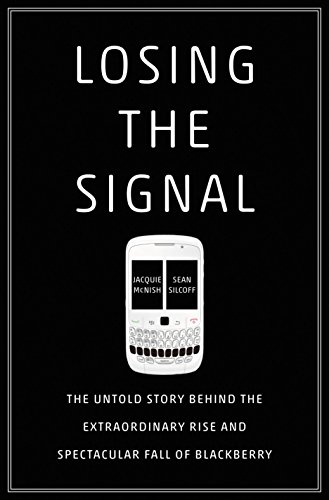 Losing the Signal: The Untold Story Behind the Extraordinary Rise and Spectacular Fall of BlackBerry book cover