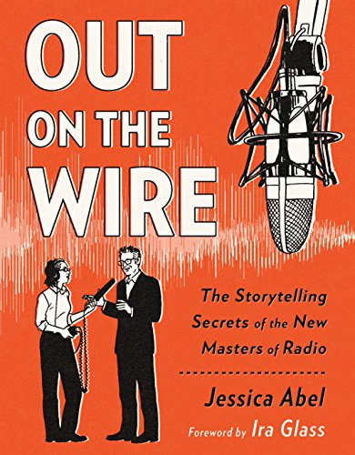 Out on the Wire: Uncovering the Secrets of Radio's New Masters of Story with Ira Glass book cover