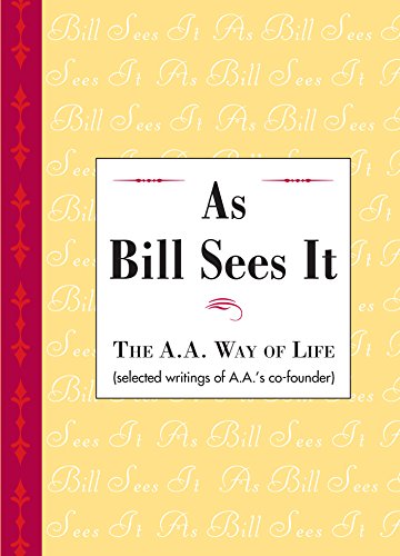 As Bill Sees It: The A.A. Way of Life...Selected Writings of A.A.'s Co-Founder book cover
