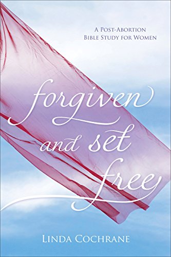 Forgiven and Set Free: A Post-Abortion Bible Study for Women book cover