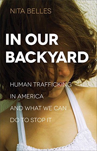 In Our Backyard: Human Trafficking in America and What We Can Do to Stop It book cover