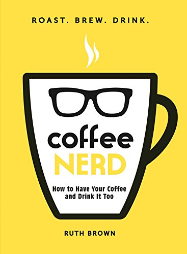 Coffee Nerd: How to Have Your Coffee and Drink It Too book cover