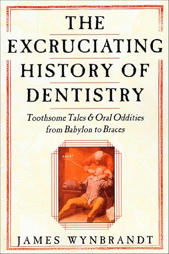 The History of Dentistry: Toothsome Tales & Oral Oddities from Babylon to Braces book cover