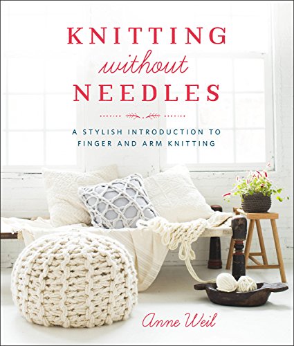 Knitting Without Needles: A Stylish Introduction to Finger and Arm Knitting book cover