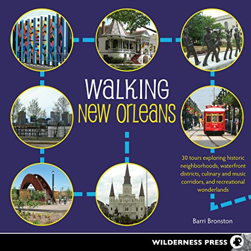 Walking New Orleans: 30 Tours Exploring Historic Neighborhoods, Waterfront Districts, Culinary and Music Corridors, and Recreational Wonderlands book cover