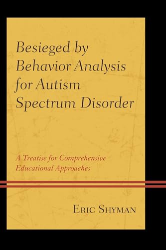 Besieged by Behavior Analysis for Autism Spectrum Disorder: A Treatise for Comprehensive Educational Approaches book cover
