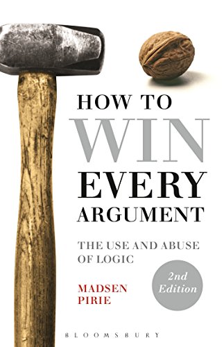 How to Win Every Argument: The Use and Abuse of Logic book cover