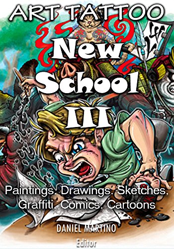 Tattoo images: ART TATTOO NEW SCHOOL III: Paintings.Drawings.Sketches, Graffiti. Comics. Cartoons (Planet Tattoo Book 1) book cover