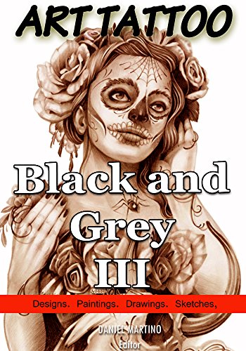Tattoo Images: ART TATTOO Black and Grey III: 120 Designs, paintings, drawings and sketches (Planet Tattoo) book cover