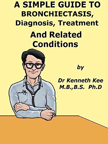 A Simple Guide To Bronchiectasis, Diagnosis, Treatment And Related Diseases (A Simple Guide to Medical Conditions) book cover