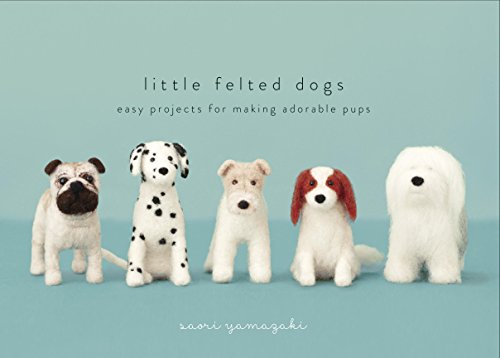 Little Felted Dogs: Easy Projects for Making Adorable Pups book cover