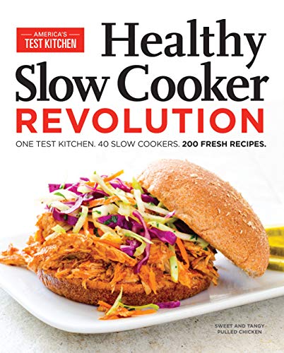 Healthy Slow Cooker Revolution: One Test Kitchen, 40 Slow Cookers, 200 Fresh Recipes book cover