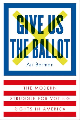 Give Us the Ballot: The Modern Struggle for Voting Rights in America book cover