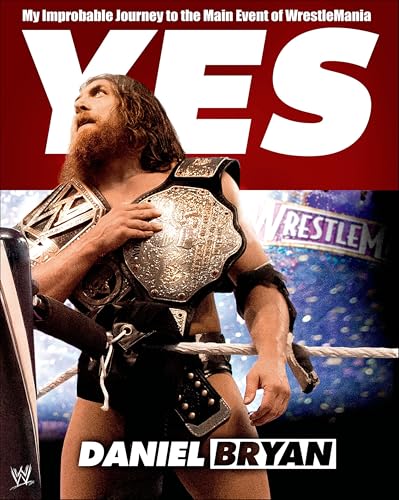 Yes: My Improbable Journey to the Main Event of Wrestlemania book cover