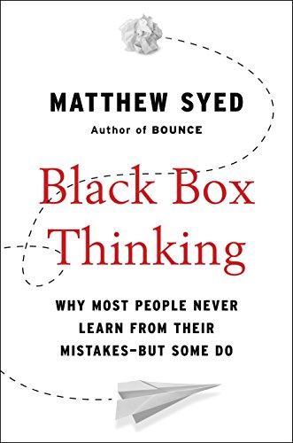 Black Box Thinking: Why Some People Never Learn from Their Mistakes - But Some Do book cover