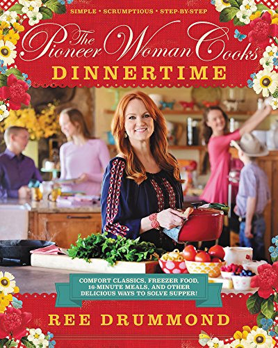 The Pioneer Woman Cooks: Dinnertime: Comfort Classics, Freezer Food, 16-Minute Meals, and Other Delicious Ways to Solve Supper! book cover