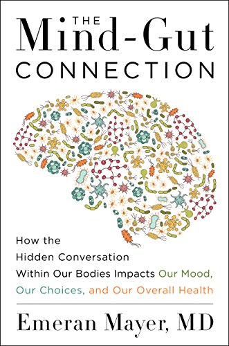 The Mind-Gut Connection: How the Hidden Conversation Within Our Bodies Impacts Our Mood, Our Choices, and Our Overall Health book cover