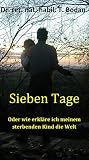 Sieben Tage Oder Wie Erkl Re Ich Meinem Sterbenden Kind Die