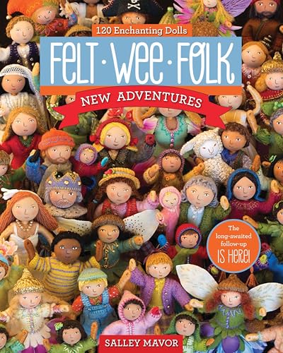 Felt Wee Folk - New Adventures: 120 Enchanting Dolls book cover