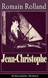 Jean-Christophe (L'édition intégrale - 10 volumes): L’Aube + Le Matin + L’Adolescent + La Révolte + Jean-Christophe à Paris (La Foire sur la place, Antoinette, ... + La Nouvelle Journée) (French Edition)