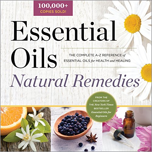 Essential Oils Natural Remedies: The Complete A-Z Reference of Essential Oils for Health and Healing book cover