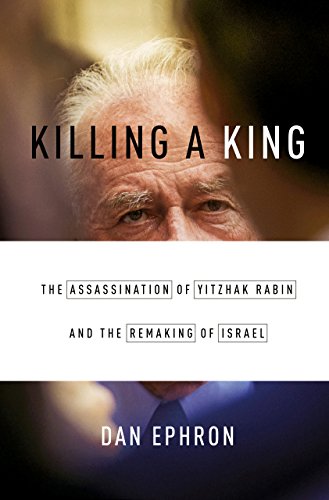 Killing a King: The Assassination of Yitzhak Rabin and the Remaking of Israel book cover