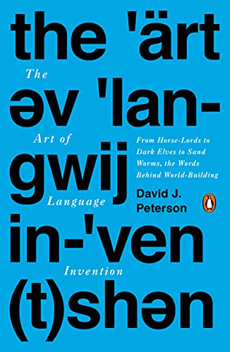 The Art of Language Invention: From Horse-Lords to Dark Elves, the Words Behind World-Building book cover