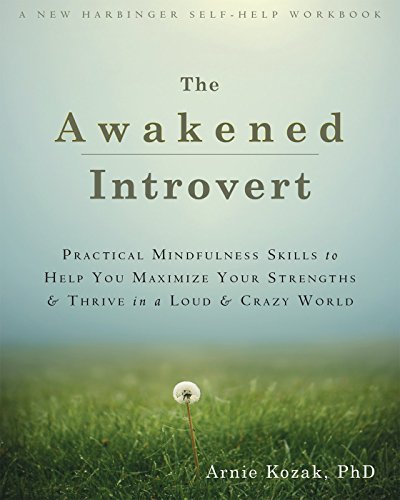 The Awakened Introvert: Practical Mindfulness Skills to Help You Maximize Your Strengths and Thrive in a Loud and Crazy World book cover