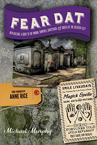 Fear Dat New Orleans: A Guide to the Voodoo, Vampires, Graveyards Ghosts of the Crescent City book cover