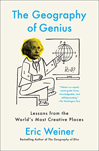 The Geography of Genius: A Search for the World's Most Creative Places from Ancient Athens to Silicon Valley book cover