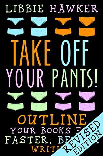 Take Off Your Pants! Outline Your Books for Faster, Better Writing book cover