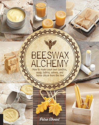 Beeswax Alchemy: How to Make Your Own Soap, Candles, Balms, Creams, and Salves from the Hive book cover