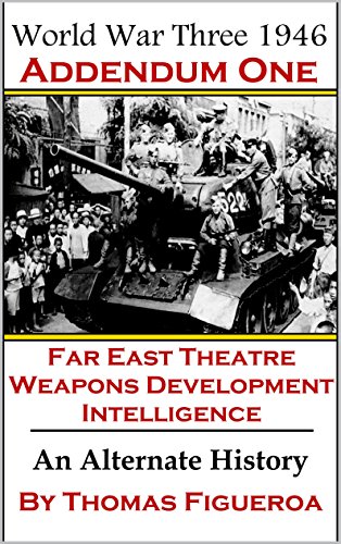 World War Three 1946 Addendum One: The Far East Theater - Intelligence - Weapons Development book cover