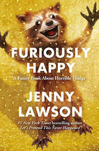 Furiously Happy: A Funny Book About Horrible Things book cover