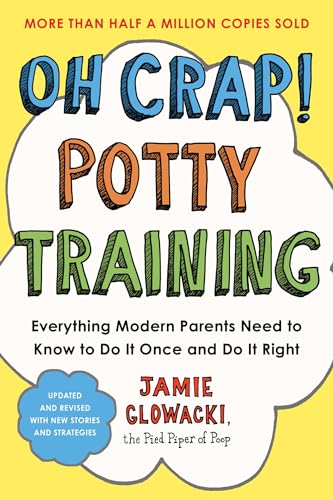Oh Crap! Potty Training: Everything Modern Parents Need to Know to Do It Once and Do It Right book cover