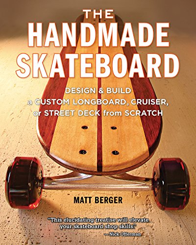 The Handmade Skateboard: Design & Build a Custom Longboard, Cruiser, or Street Deck from Scratch book cover