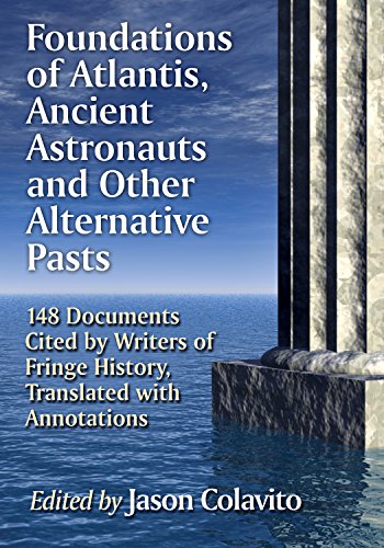 Foundations of Atlantis, Ancient Astronauts and Other Alternative Pasts: 148 Documents Cited by Writers of Fringe History, Translated with Annotations book cover