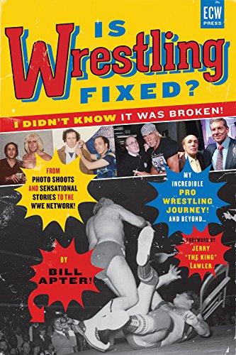 Is Wrestling Fixed? I Didn't Know It Was Broken: From Photo Shoots and Sensational Stories to the WWE Network, Bill Apter's Incredible Pro Wrestling Journey book cover
