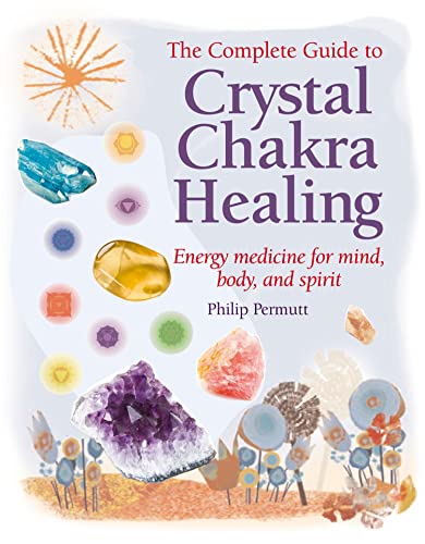The Complete Guide to Crystal Chakra Healing: Energy medicine for mind, body and spirit book cover