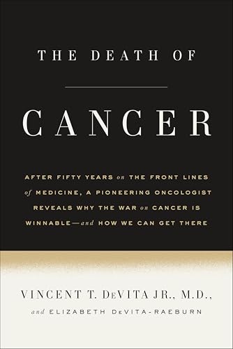 The Death of Cancer: After Fifty Years on the Front Lines of Medicine, a Pioneering Oncologist Reveals Why the War on Cancer Is Winnable--and How We Can Get There book cover