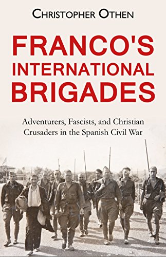 Franco's International Brigades: Adventurers, Fascists, and Christian Crusaders in the Spanish Civil War book cover