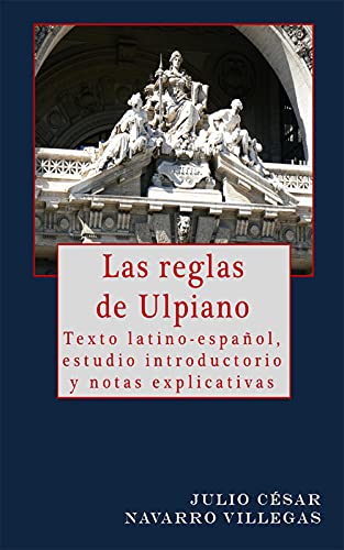 LAS REGLAS DE ULPIANO: TEXTO LATINO-ESPAÑOL, ESTUDIO INTRODUCTORIO Y NOTAS EXPLICATIVAS book cover