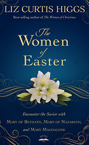 The Women of Easter: Encounter the Savior with Mary of Bethany, Mary of Nazareth, and Mary Magdalene book cover