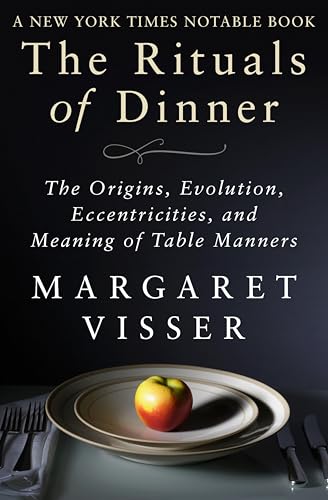 The Rituals of Dinner: The Origins, Evolution, Eccentricities and Meaning of Table Manners book cover