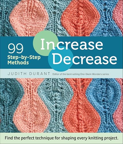 Increase, Decrease: 99 Step-by-Step Methods; Find the Perfect Technique for Shaping Every Knitting Project book cover