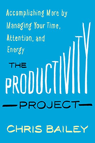 The Productivity Project: Accomplishing More by Managing Your Time, Attention, and Energy book cover
