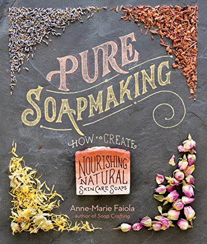 Pure Soapmaking: How to Create Nourishing, Natural Skin Care Soaps book cover