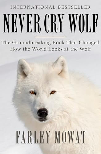 Never Cry Wolf: The Amazing True Story of Life Among Arctic Wolves book cover