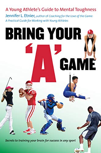 Bring Your "a" Game: A Young Athlete's Guide to Mental Toughness book cover