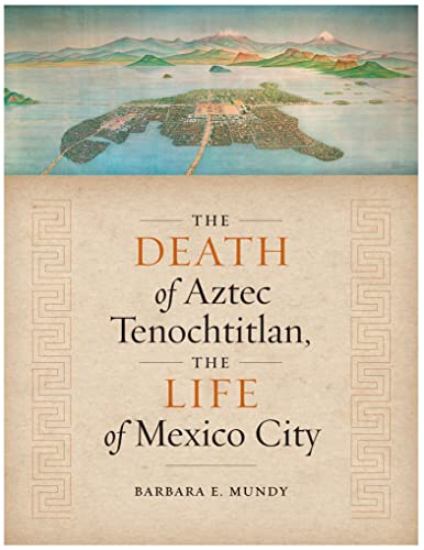 The Death of Aztec Tenochtitlan, the Life of Mexico City book cover